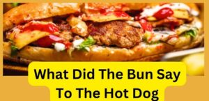 What Did The Bun Say To The Hot Dog